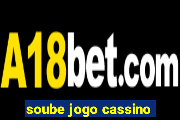 soube jogo cassino